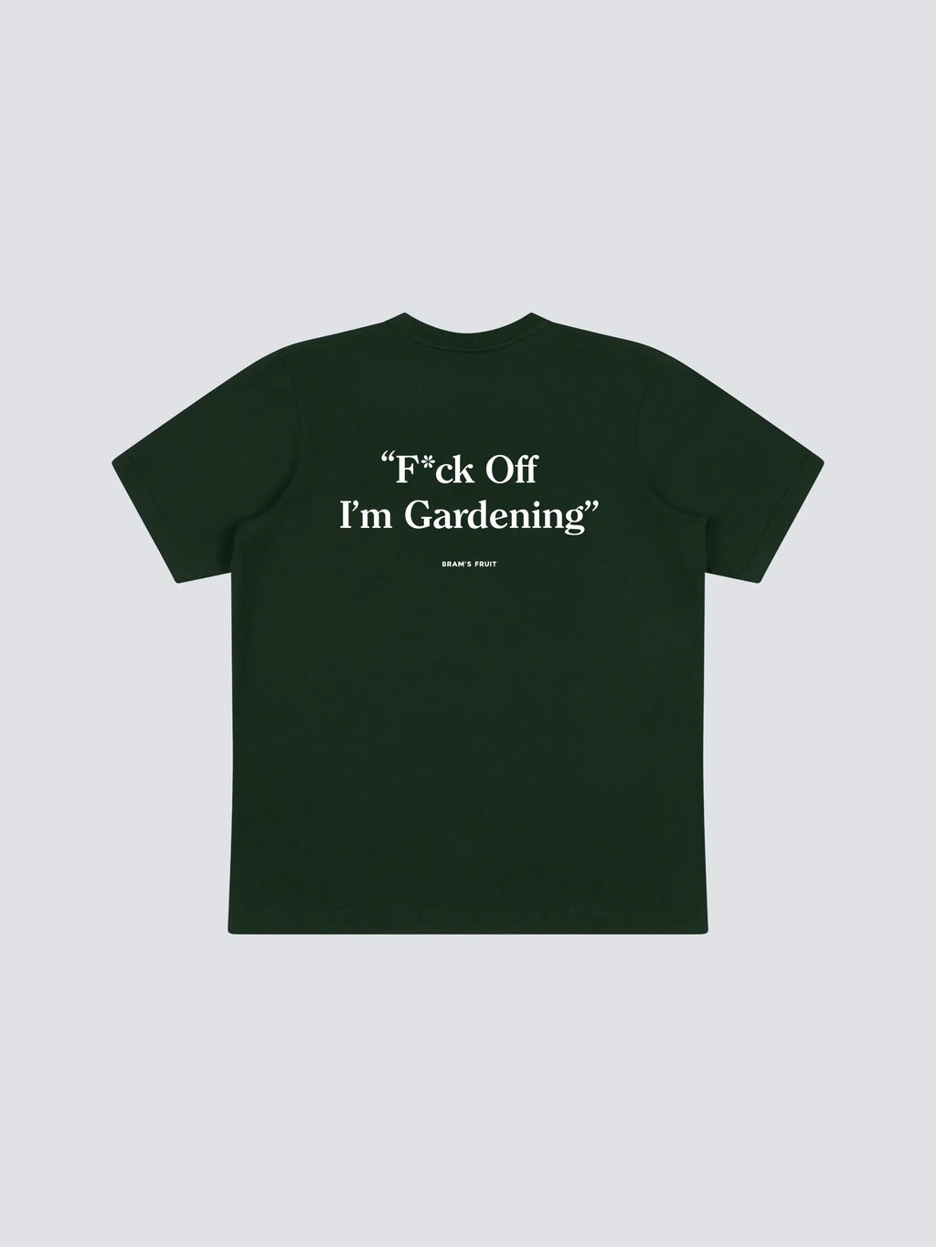 Bram's Fruit: F*ck Off I'm Gardening T-shirt - Green